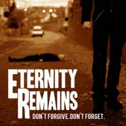 Eternity Remains : Don''t Forgive, Don''t Forget